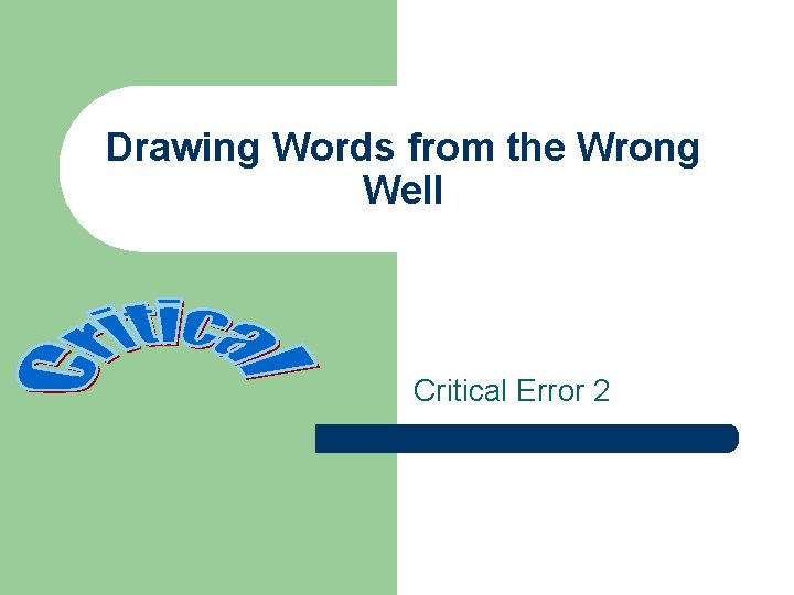 Drawing Words from the Wrong Well Critical Error 2 