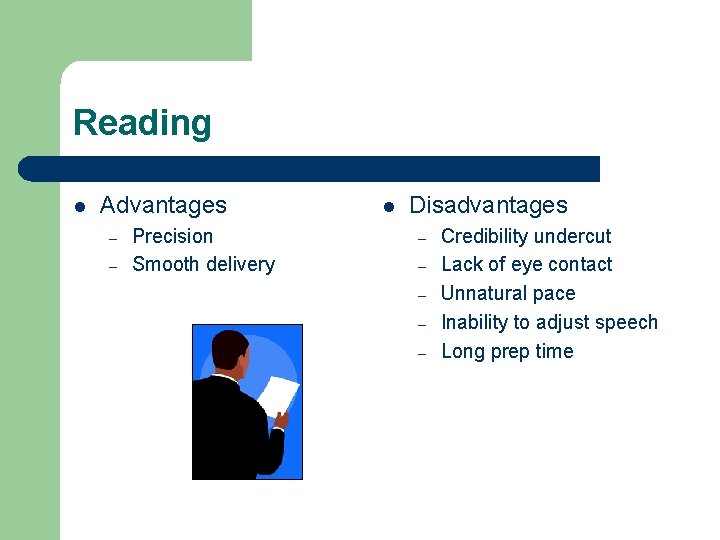 Reading l Advantages – – Precision Smooth delivery l Disadvantages – – – Credibility