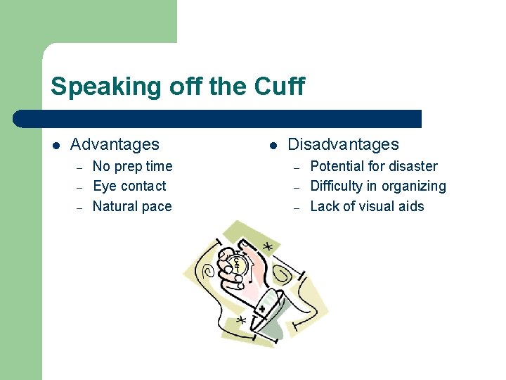 Speaking off the Cuff l Advantages – – – No prep time Eye contact