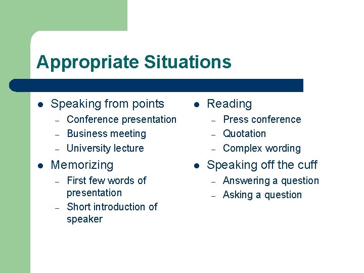 Appropriate Situations l Speaking from points – – – l Conference presentation Business meeting