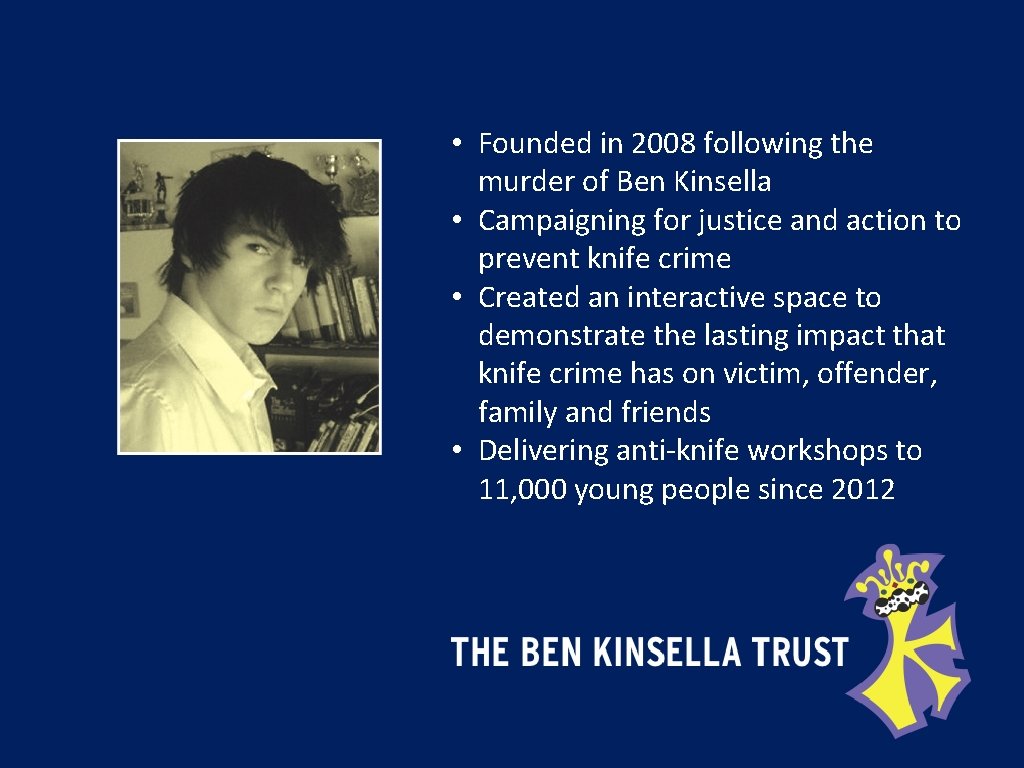  • Founded in 2008 following the murder of Ben Kinsella • Campaigning for