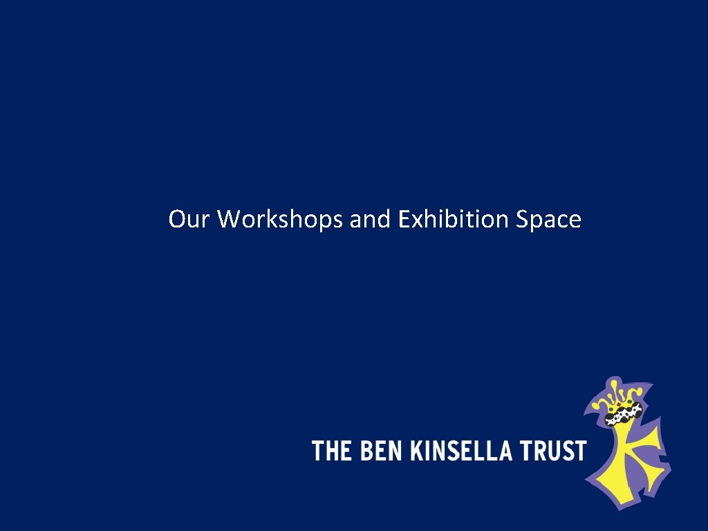 Our Workshops and Exhibition Space 