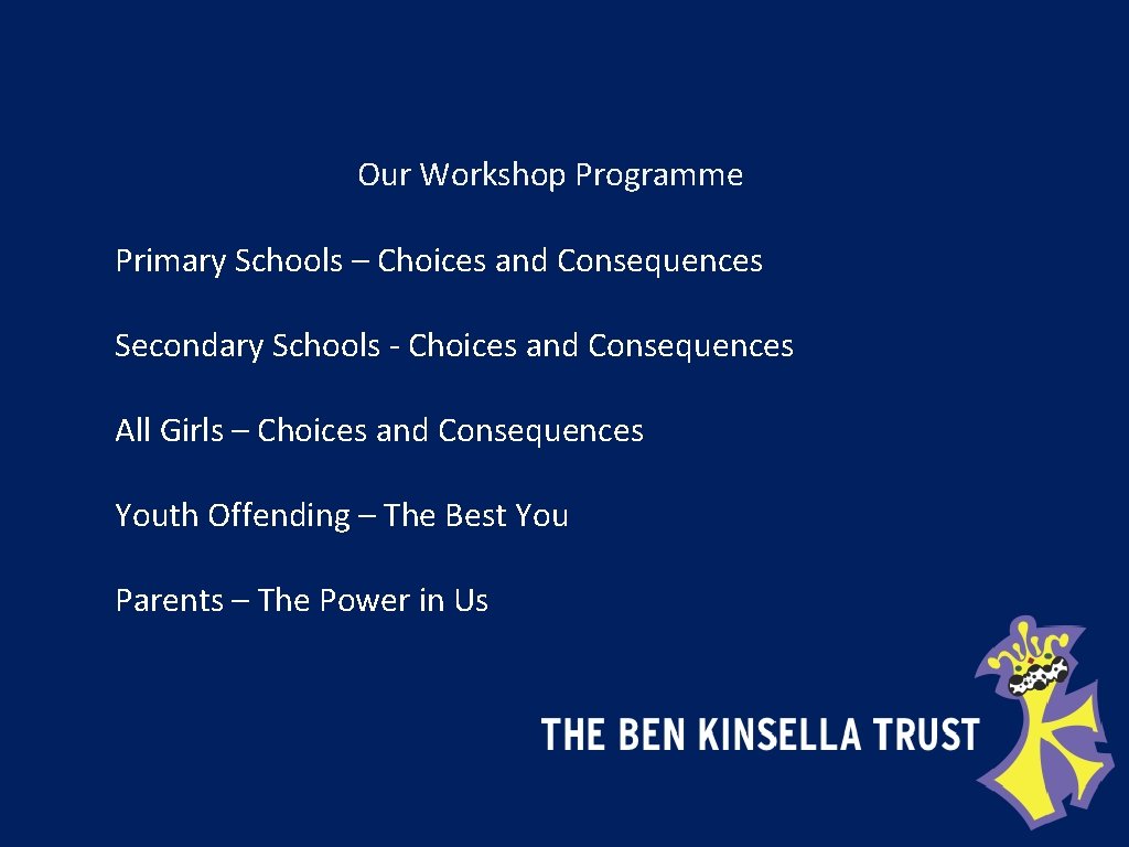 Our Workshop Programme Primary Schools – Choices and Consequences Secondary Schools - Choices and