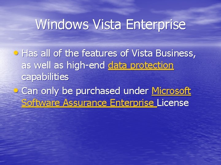 Windows Vista Enterprise • Has all of the features of Vista Business, as well