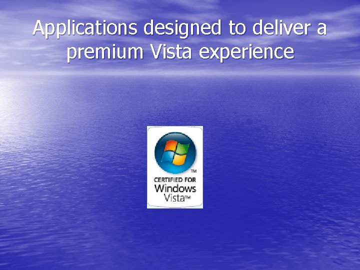 Applications designed to deliver a premium Vista experience 