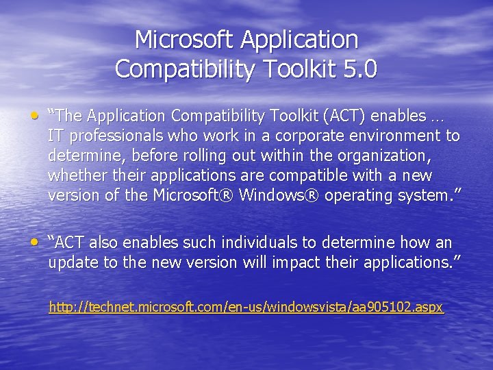 Microsoft Application Compatibility Toolkit 5. 0 • “The Application Compatibility Toolkit (ACT) enables …