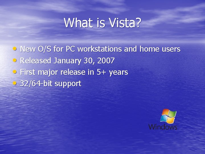 What is Vista? • New O/S for PC workstations and home users • Released