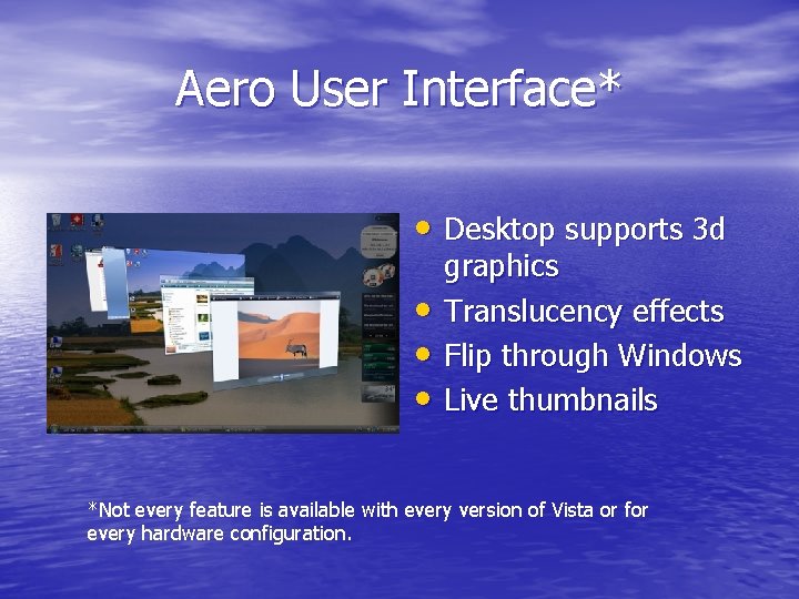 Aero User Interface* • Desktop supports 3 d • • • graphics Translucency effects