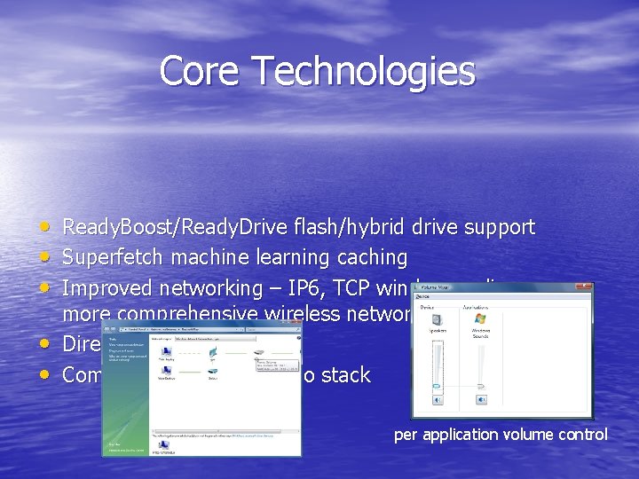 Core Technologies • • • Ready. Boost/Ready. Drive flash/hybrid drive support Superfetch machine learning