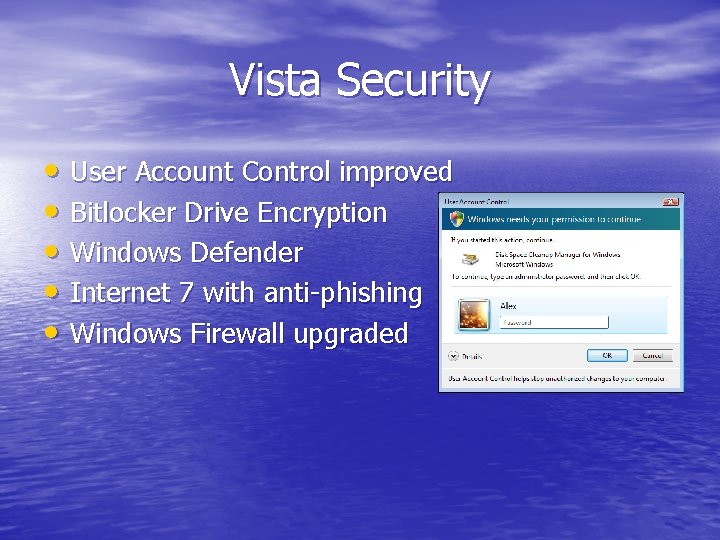 Vista Security • User Account Control improved • Bitlocker Drive Encryption • Windows Defender