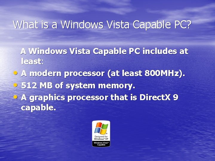 What is a Windows Vista Capable PC? A Windows Vista Capable PC includes at