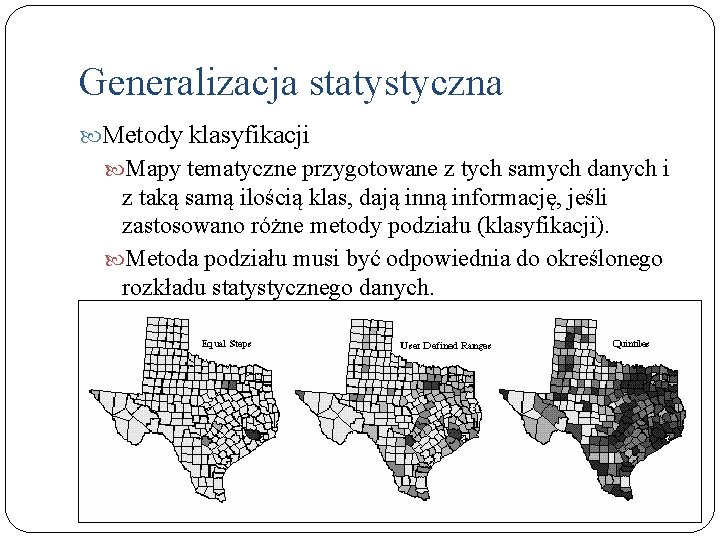 Generalizacja statystyczna Metody klasyfikacji Mapy tematyczne przygotowane z tych samych danych i z taką