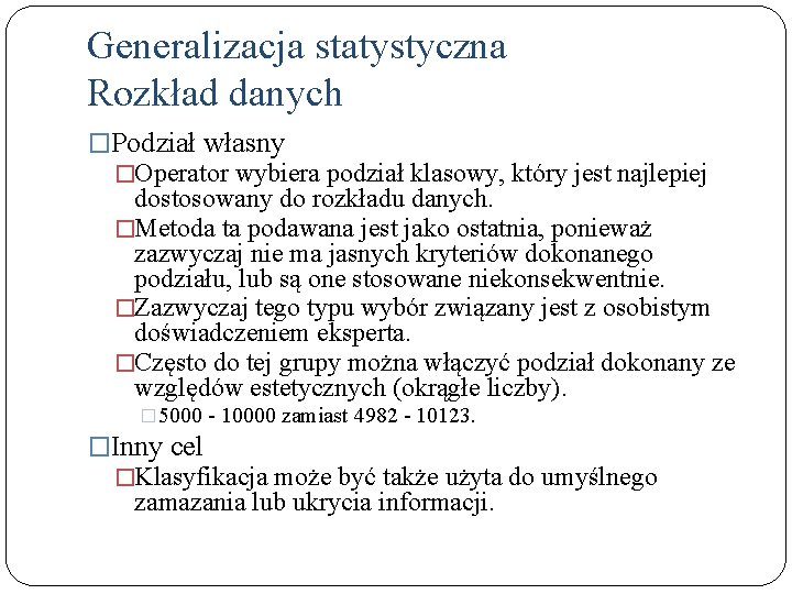 Generalizacja statystyczna Rozkład danych �Podział własny �Operator wybiera podział klasowy, który jest najlepiej dostosowany