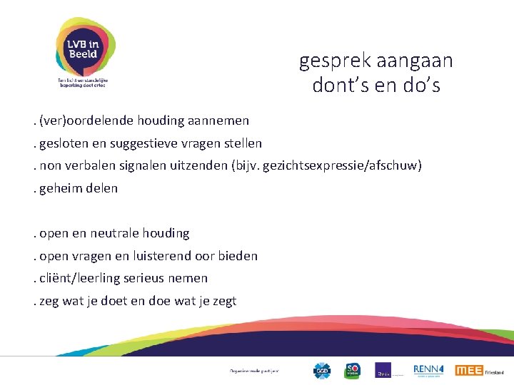 gesprek aangaan dont’s en do’s. (ver)oordelende houding aannemen. gesloten en suggestieve vragen stellen. non