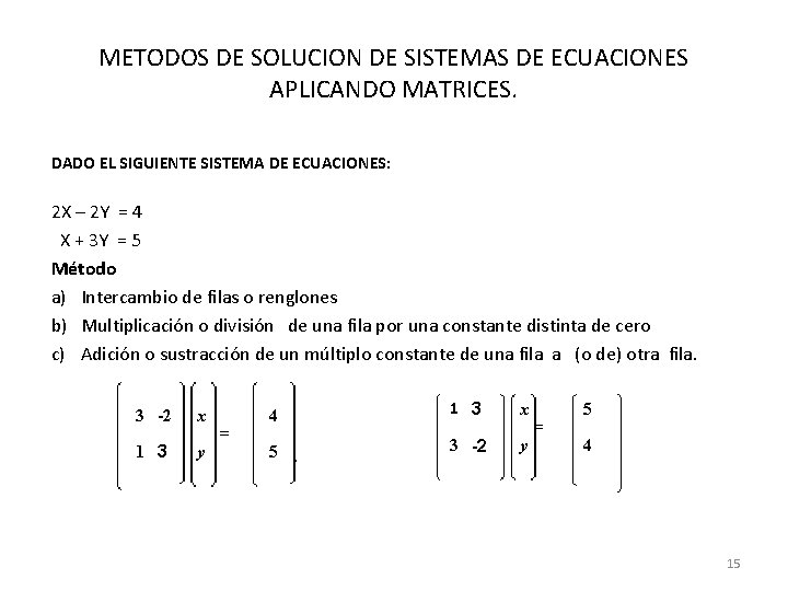 METODOS DE SOLUCION DE SISTEMAS DE ECUACIONES APLICANDO MATRICES. DADO EL SIGUIENTE SISTEMA DE