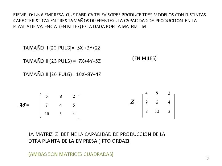 EJEMPLO: UNA EMPRESA QUE FABRICA TELEVISORES PRODUCE TRES MODELOS CON DISTINTAS CARACTERISTICAS EN TRES