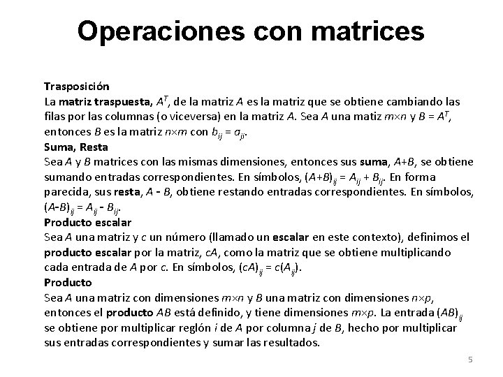 Operaciones con matrices Trasposición La matriz traspuesta, AT, de la matriz A es la