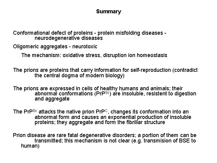 Summary Conformational defect of proteins - protein misfolding diseases neurodegenerative diseases Oligomeric aggregates -