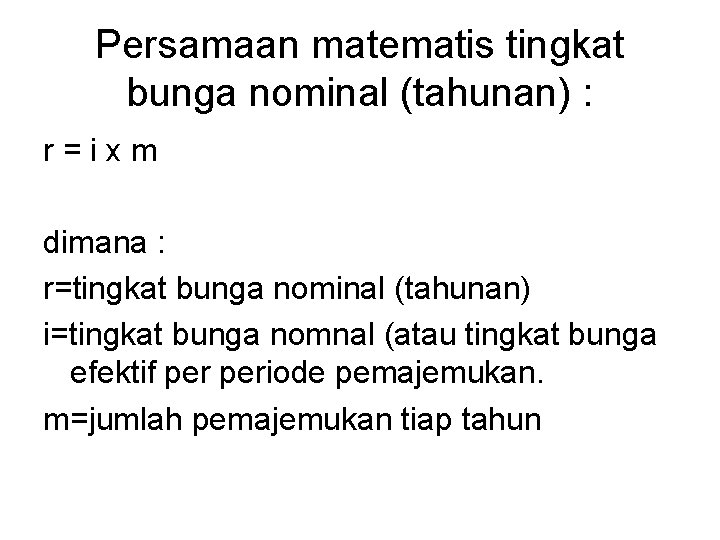 Persamaan matematis tingkat bunga nominal (tahunan) : r=ixm dimana : r=tingkat bunga nominal (tahunan)