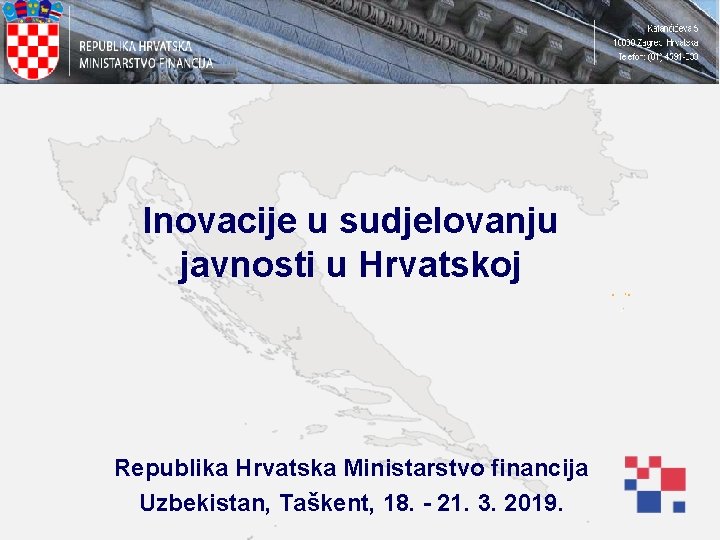 Inovacije u sudjelovanju javnosti u Hrvatskoj Republika Hrvatska Ministarstvo financija Uzbekistan, Taškent, 18. -