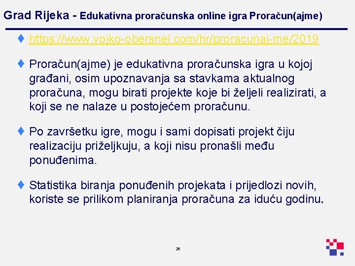 Grad Rijeka - Edukativna proračunska online igra Proračun(ajme) ¨ https: //www. vojko-obersnel. com/hr/proracunaj-me/2019 ¨