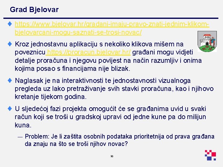 Grad Bjelovar ¨ https: //www. bjelovar. hr/gradani-imaju-pravo-znati-jednim-klikombjelovarcani-mogu-saznati-se-trosi-novac/ ¨ Kroz jednostavnu aplikaciju s nekoliko klikova