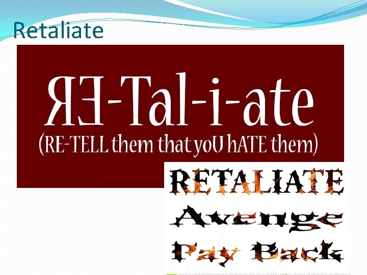 Retaliate Retaliate