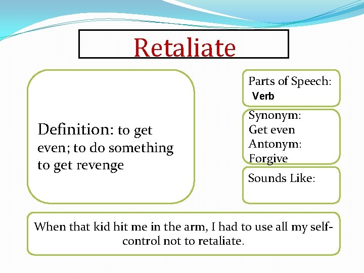 Retaliate Parts of Speech: Verb Definition: to get even; to do something to get Retaliate Parts of Speech: Verb Definition: to get even; to do something to get