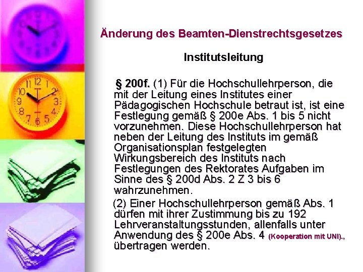 Änderung des Beamten-Dienstrechtsgesetzes Institutsleitung § 200 f. (1) Für die Hochschullehrperson, die mit der