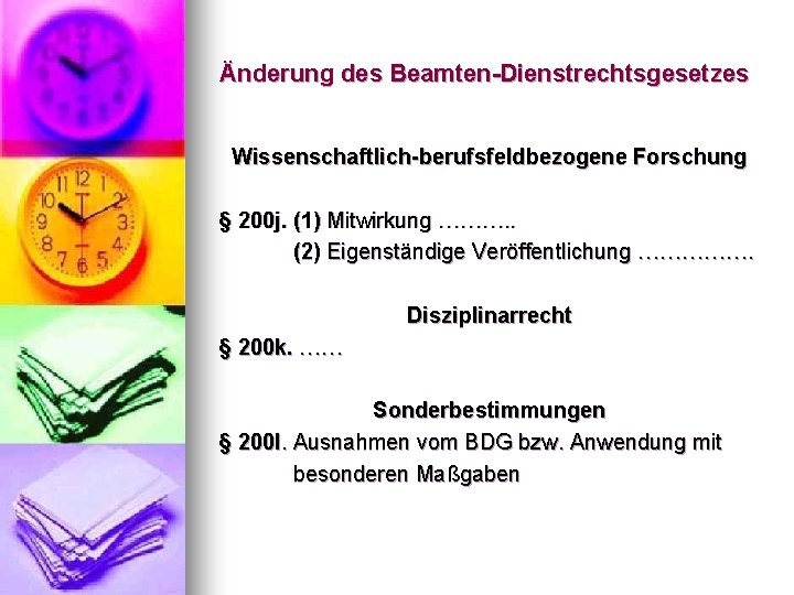 Änderung des Beamten-Dienstrechtsgesetzes Wissenschaftlich-berufsfeldbezogene Forschung § 200 j. (1) Mitwirkung ………. . (2) Eigenständige