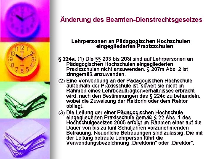 Änderung des Beamten-Dienstrechtsgesetzes Lehrpersonen an Pädagogischen Hochschulen eingegliederten Praxisschulen § 224 a. (1) Die