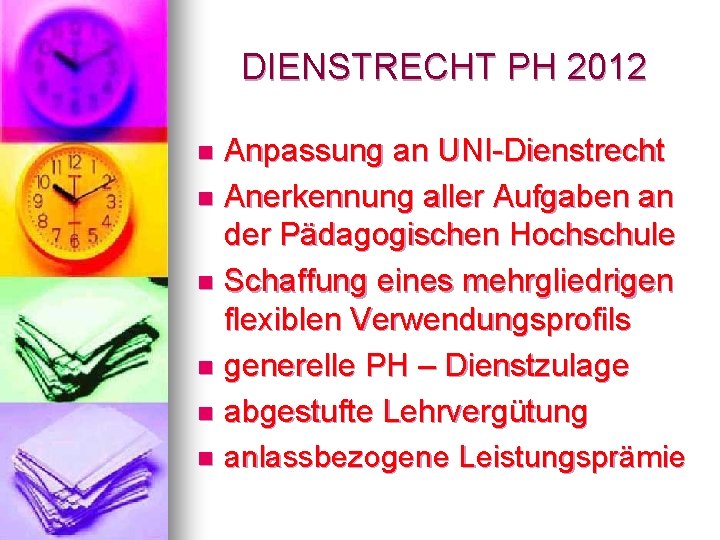 DIENSTRECHT PH 2012 Anpassung an UNI-Dienstrecht n Anerkennung aller Aufgaben an der Pädagogischen Hochschule