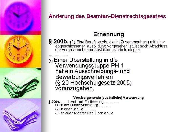 Änderung des Beamten-Dienstrechtsgesetzes Ernennung § 200 b. (1) Eine Berufspraxis, die im Zusammenhang mit