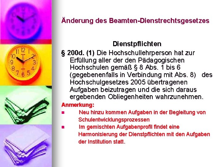 Änderung des Beamten-Dienstrechtsgesetzes Dienstpflichten § 200 d. (1) Die Hochschullehrperson hat zur Erfüllung aller