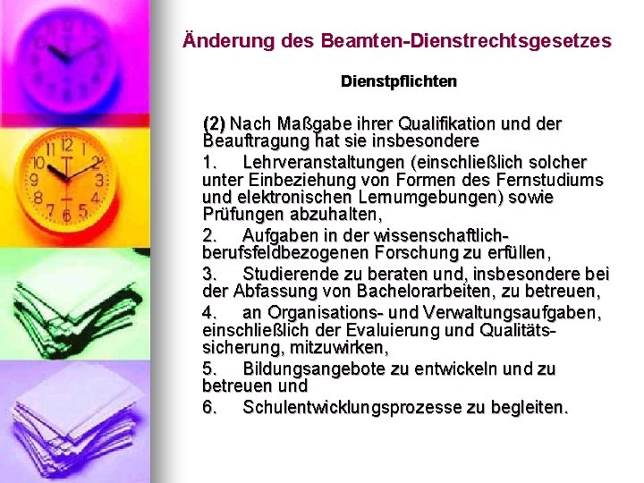 Änderung des Beamten-Dienstrechtsgesetzes Dienstpflichten (2) Nach Maßgabe ihrer Qualifikation und der Beauftragung hat sie