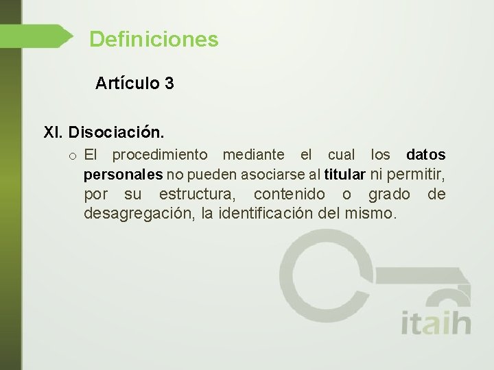 Definiciones Artículo 3 XI. Disociación. o El procedimiento mediante el cual los datos personales