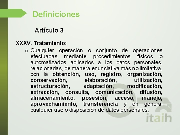 Definiciones Artículo 3 XXXV. Tratamiento: o Cualquier operación o conjunto de operaciones efectuadas mediante