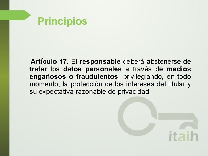 Principios Artículo 17. El responsable deberá abstenerse de tratar los datos personales a través