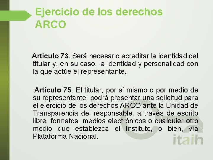 Ejercicio de los derechos ARCO Artículo 73. Será necesario acreditar la identidad del titular