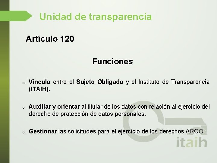Unidad de transparencia Artículo 120 Funciones o Vinculo entre el Sujeto Obligado y el