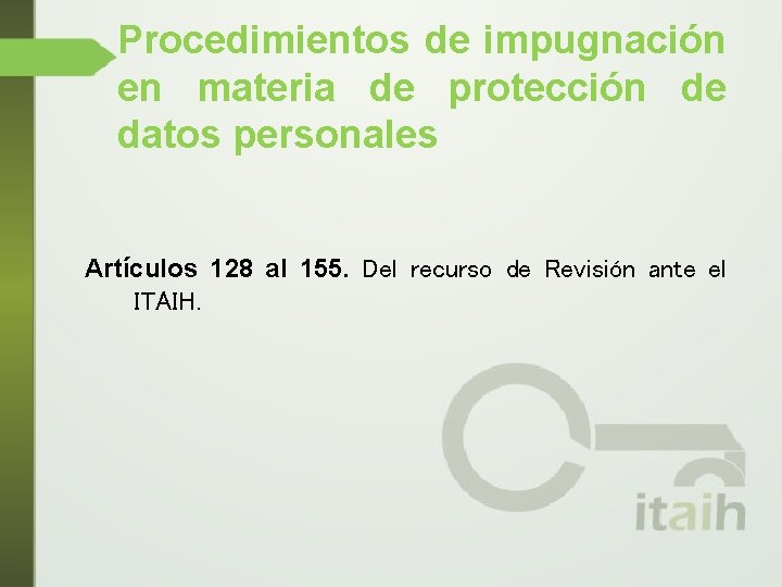 Procedimientos de impugnación en materia de protección de datos personales Artículos 128 al 155.