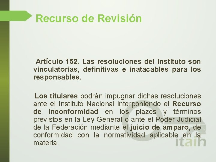 Recurso de Revisión Artículo 152. Las resoluciones del Instituto son vinculatorias, definitivas e inatacables