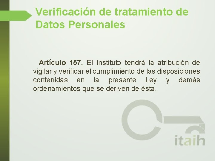 Verificación de tratamiento de Datos Personales Artículo 157. El Instituto tendrá la atribución de