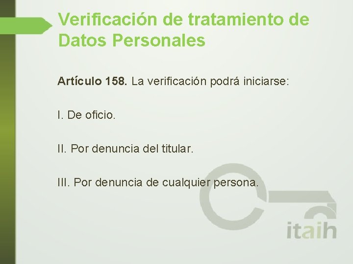 Verificación de tratamiento de Datos Personales Artículo 158. La verificación podrá iniciarse: I. De