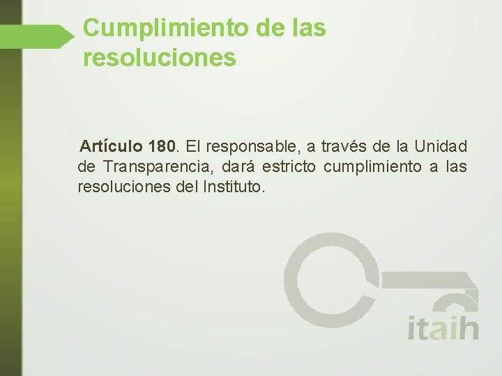 Cumplimiento de las resoluciones Artículo 180. El responsable, a través de la Unidad de