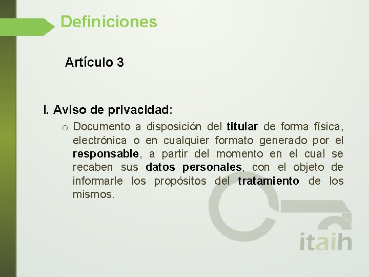 Definiciones Artículo 3 I. Aviso de privacidad: o Documento a disposición del titular de