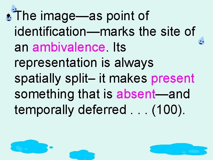 • The image—as point of identification—marks the site of an ambivalence. Its representation