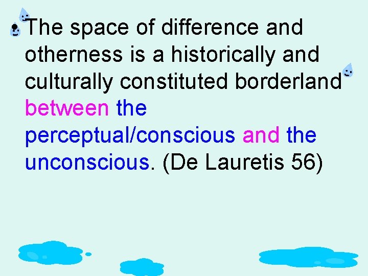  • The space of difference and otherness is a historically and culturally constituted