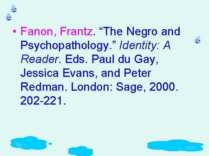  • Fanon, Frantz. “The Negro and Psychopathology. ” Identity: A Reader. Eds. Paul