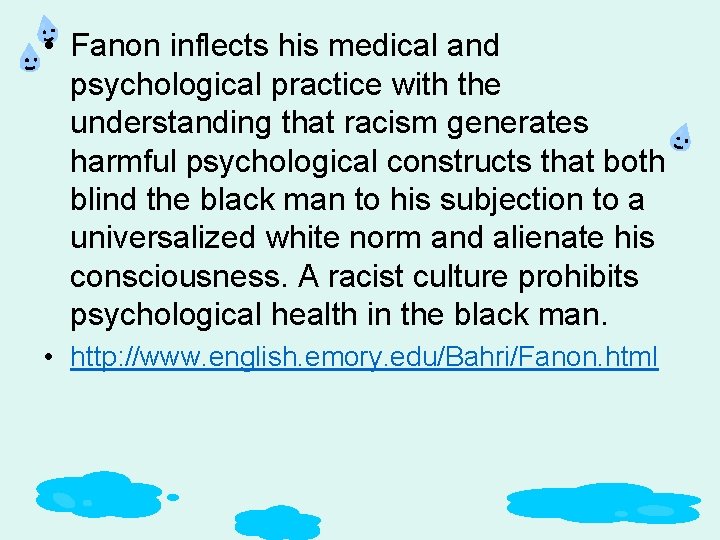  • Fanon inflects his medical and psychological practice with the understanding that racism